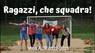 Inno ACR 20222023  RAGAZZI CHE SQUADRA [upl. by Nhguavahs]