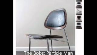 The Bobs Particle Man [upl. by Baptiste]