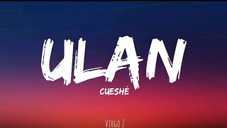 Cueshé  Ulan Lyrics [upl. by Aicatan]