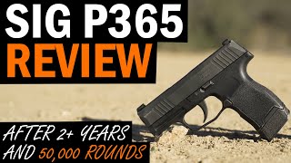 SIG P365 Review After 2 Years and 50000 Rounds [upl. by Ahsaela]