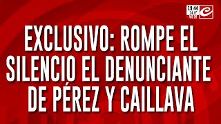 Exclusivo rompe el silencio el denunciante de Pérez y Caillava [upl. by Nelak]