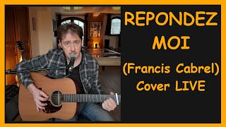 REPONDEZ MOI Francis Cabrel GuitareChant LIVE Cover [upl. by Airolg846]