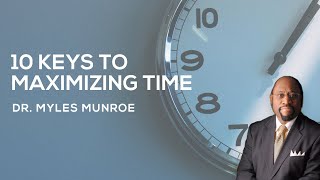 10 Essential Time Management Strategies By Dr Myles Munroe  MunroeGlobalcom [upl. by Dewitt]