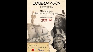 Izquierda Visión  NICARAGUA Resistencia Indígena con Xavier DíazLacayo [upl. by Ardnuahc]