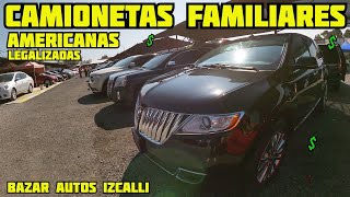 🤑 CAMIONETAS FAMILIARES AMERICANAS BAZAR AUTOS IZCALLI TRUCKS FOR SALE LEGALIZADAS [upl. by Edric110]