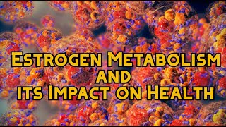 Estrogen Metabolism and its Impact on Health [upl. by Annadroj]