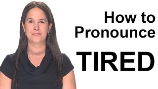 How to Pronounce TIRED  American English [upl. by Catima]