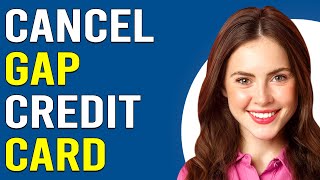 How To Cancel Gap Credit Card How To Close Gap Credit Card [upl. by Ayotan]