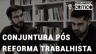 Programa Pensamento Crítico  Conjuntura Pós Reforma Trabalhista E 34 [upl. by Mike886]