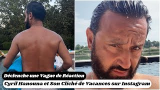 Cyril Hanouna et Son Cliché de Vacances sur Instagram Déclenche une Vague de Réaction [upl. by Odelle381]