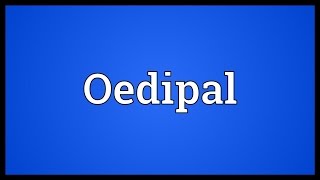 Oedipal Meaning [upl. by Eiral471]