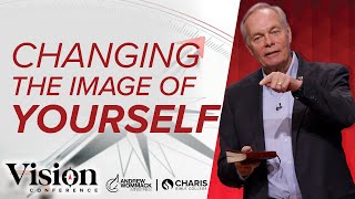 Changing the Image of Yourself  Andrew Wommack  Vision Conference  Session 6 [upl. by Azzil430]