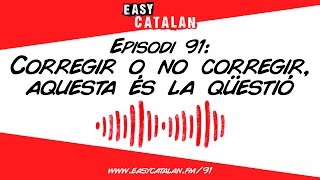 Quan aprens una llengua vols que et corregeixin  Easy Catalan Podcast 91 [upl. by Aicerg]