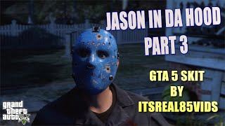 JASON IN DA HOOD PART 3 GTA 5 SKIT BY ITSREAL85VIDS [upl. by Efron]