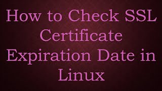 How to Check SSL Certificate Expiration Date in Linux [upl. by Gary]