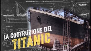 LA COSTRUZIONE DEL TITANIC [upl. by Notrem]