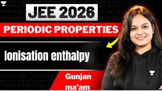 Ionisation Enthalpy L5  Periodicity 😎  IIT JEE Chemistry  JEE Main amp Advanced jee2025 [upl. by Hoo]