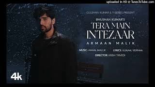 Tera Main Intezaar Official Music  Armaan Malik Amaal MallikKunaal Vermaa KrishBhushan K160K [upl. by Vogel]