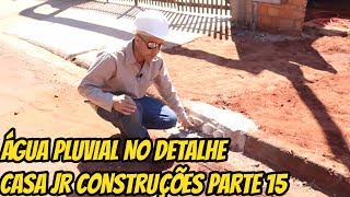 ÁGUA PLUVIAL NO DETALHE CASA JR CONSTRUÇÕES PARTE 16 [upl. by Barbra]