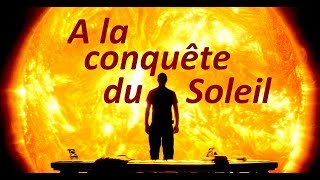 À la conquête du Soleil  Documentaire dastronomie  Eruptions solaires [upl. by Debi537]