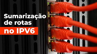 Sumarização de Rotas no IPv6 [upl. by Anatnahs438]