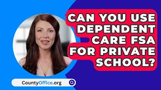 Can You Use Dependent Care FSA For Private School  CountyOfficeorg [upl. by Monahan]