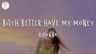 Rihanna  Bitch Better Have My Money Lyric Video [upl. by Saks]