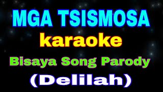 MGA TSISMOSA karaoke Delilah Bisaya Song Parody [upl. by Jennee92]