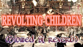 Revolting Children Slowed  Reverb [upl. by Idissac]