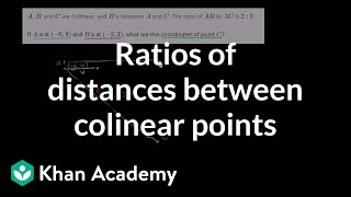 Ratios of distances between colinear points  Analytic geometry  Geometry  Khan Academy [upl. by Gelya]