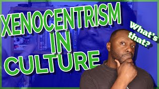 What is Xenocentrism in Culture [upl. by Tonnie]