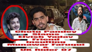 Chotu Pandey Slams Elvish Yadav Friend Katria Insulting MunawarFaruqui Vs TheUK07Rideramp Manara [upl. by Bannon657]