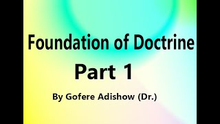 Foundation of Doctrine By Gofere Adishow Dr Part 1 [upl. by Elamrej]