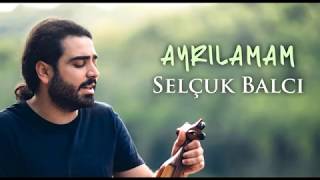 Selçuk Balcı  Ayrılamam  Music © 2017 Neva Müzik [upl. by Damicke]