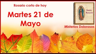 Rosario corto de hoy Martes 21 de Mayo Misterios Dolorosos [upl. by Steiner]