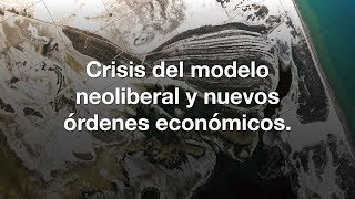 Crisis del modelo neoliberal y nuevos órdenes económicos [upl. by Amihsat]