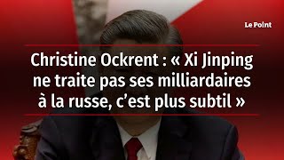 Christine Ockrent  « Xi Jinping ne traite pas ses milliardaires à la russe c’est plus subtil » [upl. by Barren]