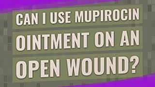 Can I use mupirocin ointment on an open wound [upl. by Nniroc]