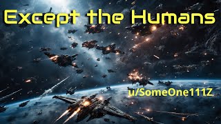 HFY Reddit Stories  Except the Humans [upl. by Johannes835]