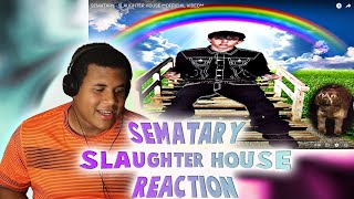 SEMATARY  SLAUGHTER HOUSE OFFICIAL VIDEO REACTION FIRST TIME HEARING [upl. by Yenolem798]