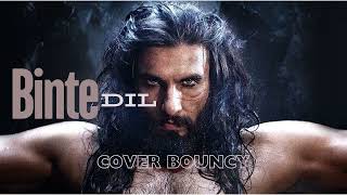 Binte Dil  Arijit Singh Cover  Bouncy  Padmavat  Ranveer Singh Deepika Padukone Shahid Kapoor [upl. by Myrilla]