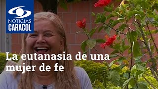 quotDios no me quiere ver sufrir a míquot la eutanasia de una mujer de fe [upl. by Lisa400]