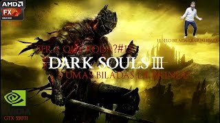 FUI BILADO  Será que Roda15 Dark Souls 3 on GTX 550ti [upl. by Anawed]