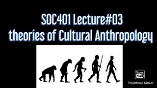 SOC401Cultural AnthropologyLesson03Major theories in Cultural Anthropology [upl. by Alimat364]