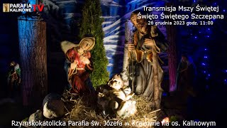 26122023 g 1100 MSZA ŚWIĘTA  Święto Św Szczepana  PARAFIA ŚW JÓZEFA OS KALINOWE [upl. by Enelaehs]