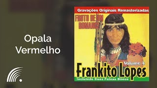 Frankito Lopes  Opala Vermelho  Fruto De Um Romance [upl. by Reldnahc679]