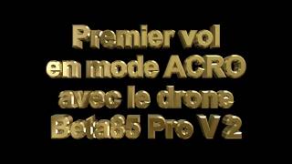 Premier vol en mode ACRO avec le drone Beta85 Pro 2 [upl. by Kcirddehs33]