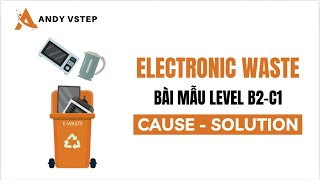 9 ELECTRONIC WASTE  DẠNG CAUSE amp SOLUTION  GIẢI ĐỀ THI THẬT VSTEP WRITING TASK 2 CÓ BÀI MẪU [upl. by Haididej]