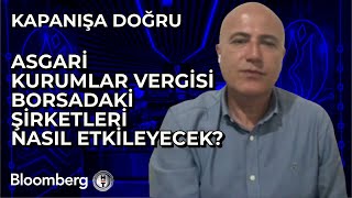 Kapanışa Doğru  Asgari Kurumlar Vergisi Borsadaki Şirketleri Nasıl Etkileyecek  16 Temmuz 2024 [upl. by Itnuahsa]