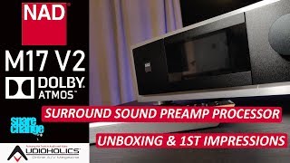 Home Theater Upgrade NAD M17 V2 Processor Quick Unboxing amp First Impressions  Audioholics [upl. by Htebiram634]